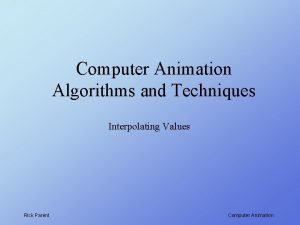 Computer Animation Algorithms and Techniques Interpolating Values Rick