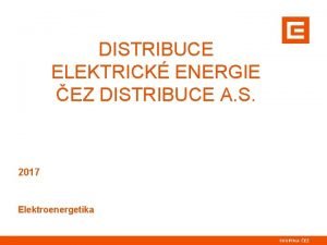 DISTRIBUCE ELEKTRICK ENERGIE EZ DISTRIBUCE A S 2017