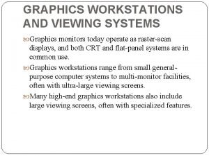 GRAPHICS WORKSTATIONS AND VIEWING SYSTEMS Graphics monitors today
