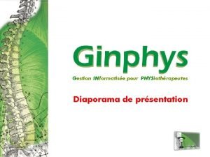 Gestion INformatise pour PHYSiothrapeutes Diaporama de prsentation Ce