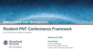 DHS SCIENCE AND TECHNOLOGY Resilient PNT Conformance Framework