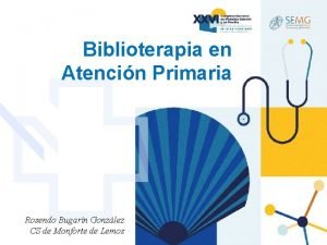 Biblioterapia en Atencin Primaria Rosendo Bugarn Gonzlez CS