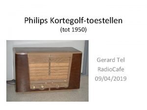 Philips Kortegolftoestellen tot 1950 Gerard Tel Radio Cafe