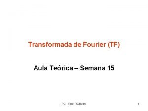 Transformada de Fourier TF Aula Terica Semana 15