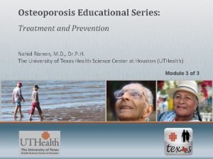 Osteoporosis Educational Series Treatment and Prevention Nahid Rianon