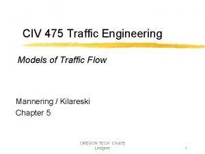 CIV 475 Traffic Engineering Models of Traffic Flow