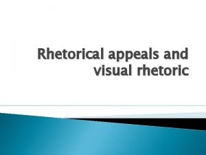 Rhetorical appeals and visual rhetoric Rhetorical appeals Ethos