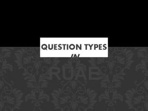 QUESTION TYPES IN RUAE UNDERSTANDING QUESTIONS UNDERSTANDING QUESTIONS