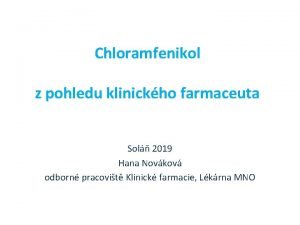 Chloramfenikol z pohledu klinickho farmaceuta Sol 2019 Hana