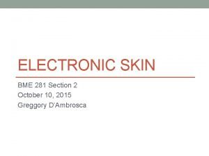 ELECTRONIC SKIN BME 281 Section 2 October 10