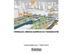 OPERAO URBANA BAIRROS DO TAMANDUATEI Fernando de Mello