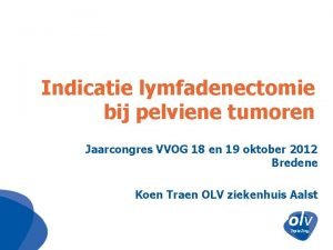 Pelviene lymfadenectomie Pelviene lymfadenectomie