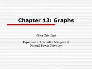 Chapter 13 Graphs Chien Chin Chen Department of