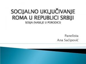 SOCIJALNO UKLJUIVANJE ROMA U REPUBLICI SRBIJI SESIJA NASILJE