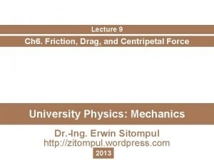 Lecture 9 Ch 6 Friction Drag and Centripetal