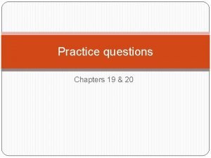 Practice questions Chapters 19 20 Practice questions from