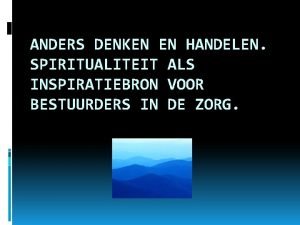 ANDERS DENKEN EN HANDELEN SPIRITUALITEIT ALS INSPIRATIEBRON VOOR