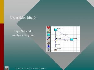 Using Helix deltaQ Pipe Network Analysis Program Copyright