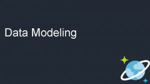 Data Modeling Data Modeling Is just as important
