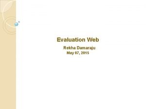 Evaluation Web Rekha Damaraju May 07 2015 Evaluation