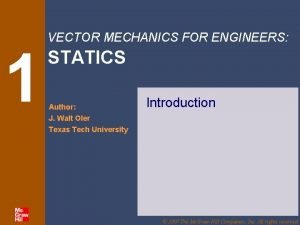 1 VECTOR MECHANICS FOR ENGINEERS STATICS Author J 1 VECTOR MECHANICS FOR ENGINEERS STATICS Author J