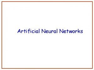 Artificial Neural Networks 1 Neural networks Networks of