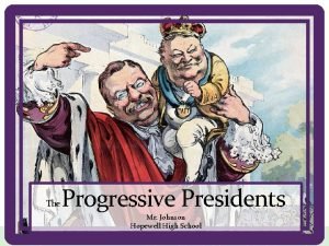 The Progressive Presidents Mr Johnson Hopewell High School
