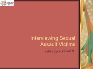 Interviewing Sexual Assault Victims Law Enforcement II Copyright