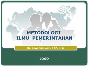 METODOLOGI ILMU PEMERINTAHAN Dr Dewi Kurniasih S IP