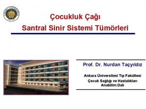 ocukluk a Santral Sinir Sistemi Tmrleri Prof Dr