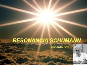 RESONANCIA SCHUMANN Leonardo Boff No solo las personas