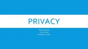 PRIVACY Aiyana Jackson Yoon Chang Kimberley Crouch PRIVACY