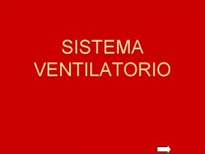 SISTEMA VENTILATORIO SISTEMA VENTILATORIO VOLUMENES PULMONARES RESISTENCIAS DISTRIBUCION