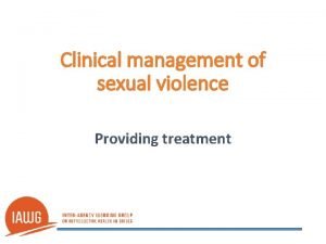 Clinical management of sexual violence Providing treatment Clinical