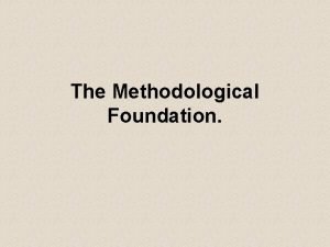 The Methodological Foundation Is there such a thing
