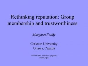 Rethinking reputation Group membership and trustworthiness Margaret Foddy