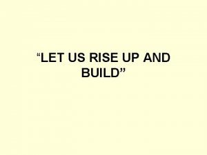 Let us rise up and build