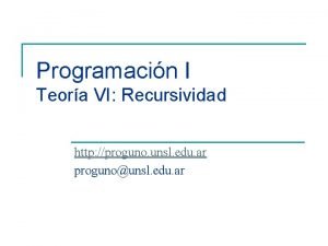 Programacin I Teora VI Recursividad http proguno unsl