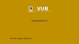 RAUNOVODSTVO 1 Prof dr Dragan Vukasovi Raunovodstvo predstavlja