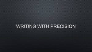 WRITING WITH PRECISION FIVE PRINCIPLES OF CONCISION 1