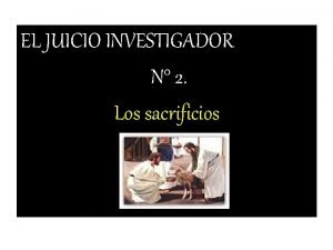 EL JUICIO INVESTIGADOR N 2 Los sacrificios Cual