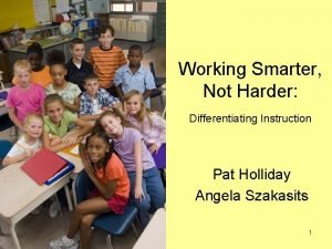 Working Smarter Not Harder Differentiating Instruction Pat Holliday