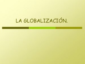 LA GLOBALIZACIN Observar clase de su profesora p