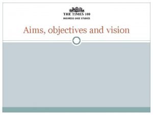 Aims objectives and vision Vision and values Values
