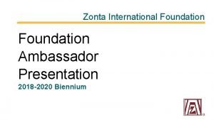 Zonta International Foundation Ambassador Presentation 2018 2020 Biennium