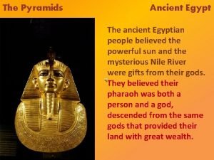 The Pyramids Ancient Egypt The ancient Egyptian people