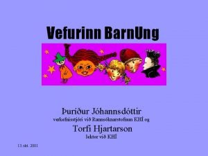 Vefurinn Barn Ung urur Jhannsdttir verkefnisstjri vi Rannsknarstofnun