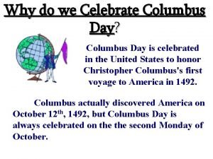 Why we celebrate columbus day Why we celebrate columbus day