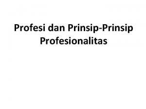 Prinsip-prinsip profesionalisme Prinsip-prinsip profesionalisme
