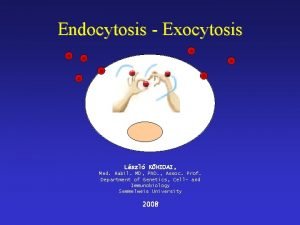 Endocytosis Exocytosis Lszl KHIDAI Med Habil MD Ph